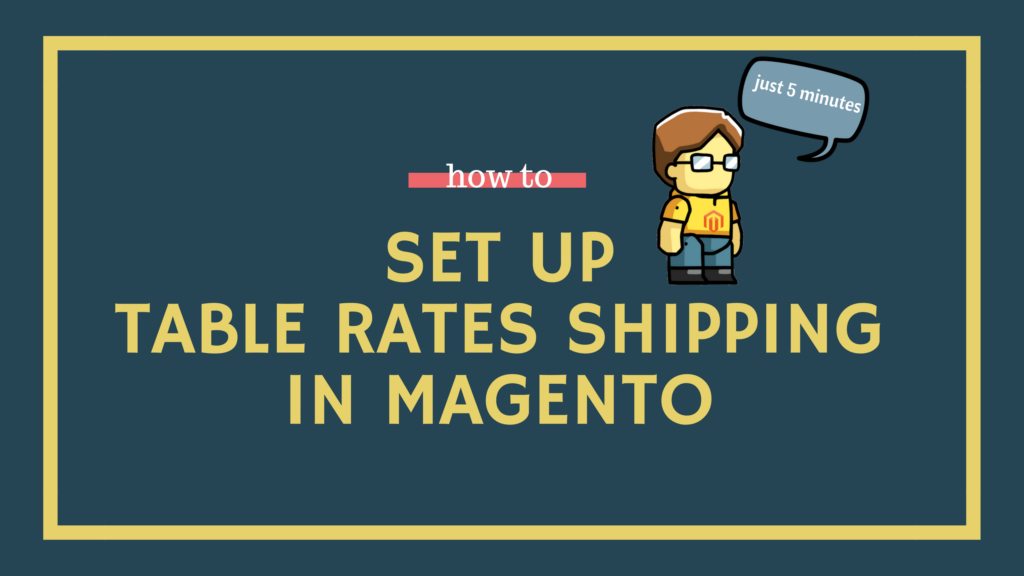 How to Set Up Table Rates Shipping in Magento in 5 minutes