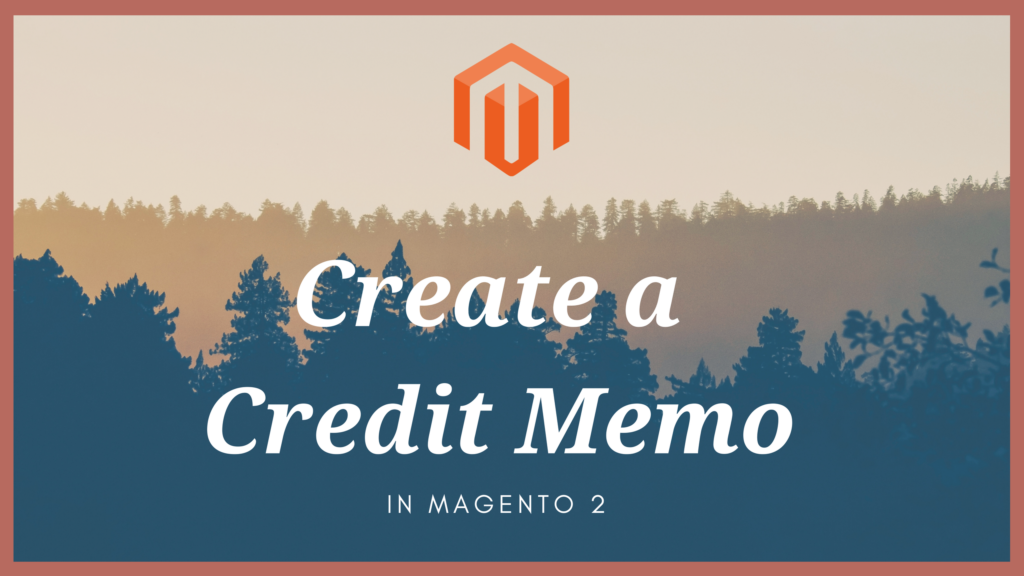 how to create a credit memo in magento 2