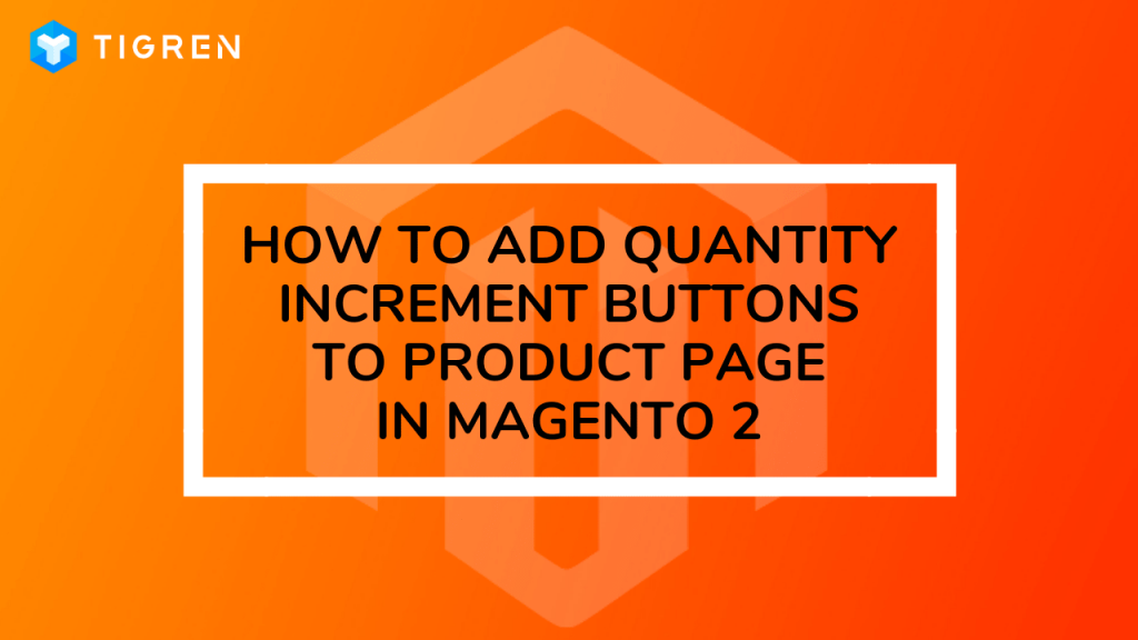 how to add quantity increment buttons to product page in magento 2